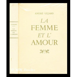 La Femme et l'Amour. Textes et documents réunis par André Léjard