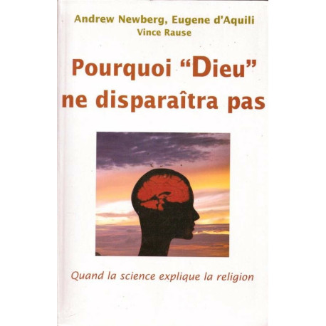 Pourquoi "Dieu" ne disparaîtra pas : Quand la science explique la...
