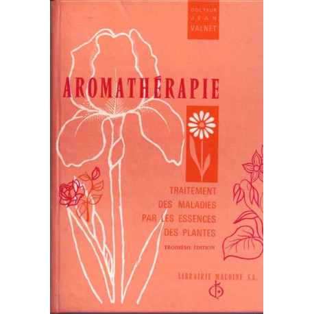 AROMATHERAPIE.TRAITEMENT DES MALADIES PAR LES ESSENCES DES PLANTES