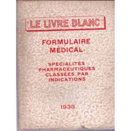Le Livre Blanc. Formulaire médical. spécialités pharmaceutiques...