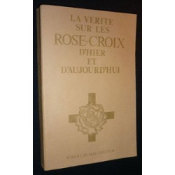 La vérité sur les Rose Croix d'hier et d'aujourd'hui