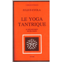 Le yoga tantrique - sa métaphysique ses pratiques
