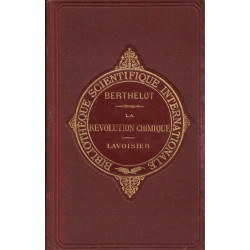 La révolution chimique - Lavoisier. Ouvrage suivi de Notices et...