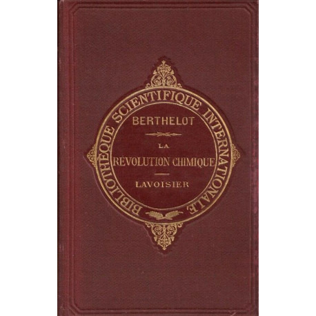 La révolution chimique - Lavoisier. Ouvrage suivi de Notices et...