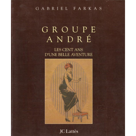 Groupe André les cent ans d'une belle aventure