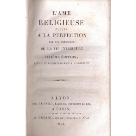 L'Ame religieuse élevée à la perfection par les exercices de la...