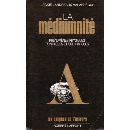 La Médiumnité : Phénomènes physiques psychiques et scientifiques