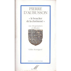 Pierre d'Aubusson "Le bouclier de la chrétienté" - Les...