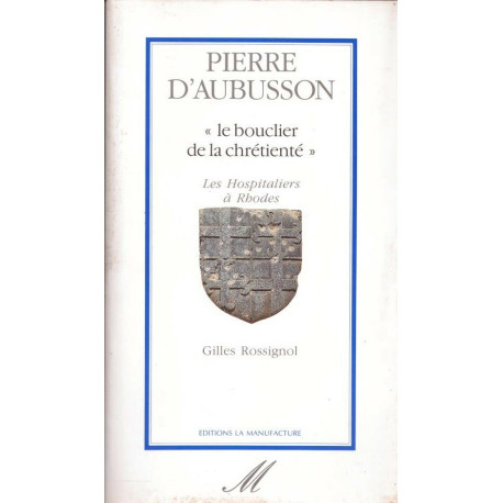 Pierre d'Aubusson "Le bouclier de la chrétienté" - Les...