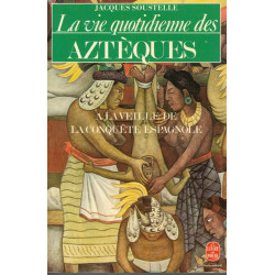 La vie quotidienne des Aztèques a la veille de la conquête espagnole